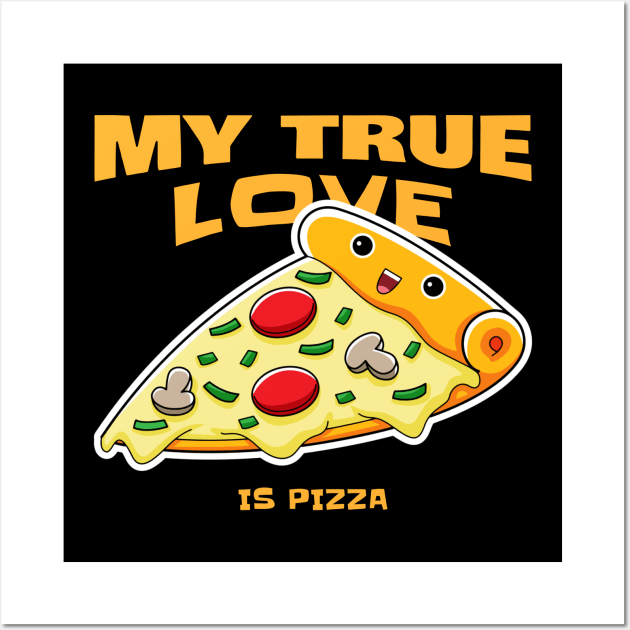 Funny Food Quote My True Love Is Pizza Wall Art by SartorisArt1